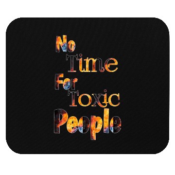 Discover no time for toxic people Mouse Pads