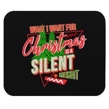 Discover WHAT I WANT FOR CHRISTMAS IS A SILENT NIGHT Mouse Pads