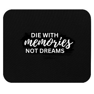 Discover Die with Memories Not Dreams Mouse Pads