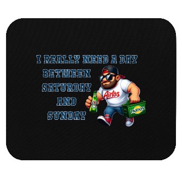 Discover I REALLY NEED A DAY BETWEEN SATURDAY AND SUNDAY Mouse Pads