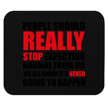 Discover People should really stop expecting normal from me Mouse Pads