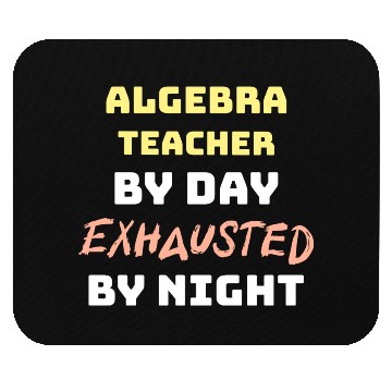 Discover Algebra Teacher By Day Exhausted By Night Mouse Pads
