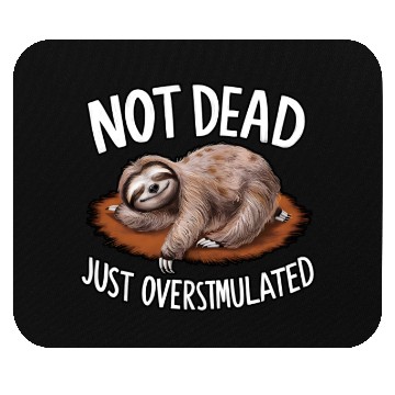 Discover Funny sloth not dead just overstimulated Mouse Pads