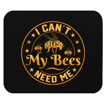 Discover I Can't My Bees Need Me Beekeeping ApiaristBeekeep Mouse Pads