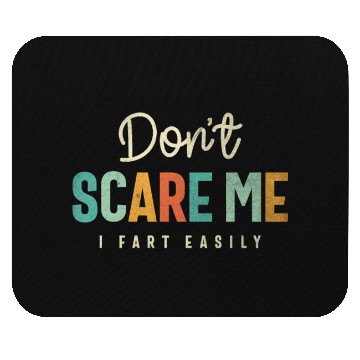 Discover Don’t Scare Me - Funny and Sarcastic Mouse Pads