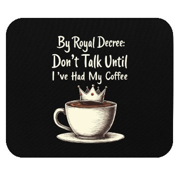 Discover By Royal Decree Dont Talk Until Ive Had My Coffee Mouse Pads