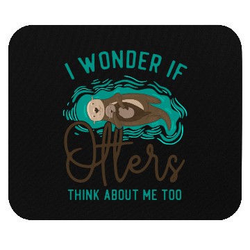 Discover Otter I Wonder If Otters Think Mouse Pads