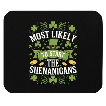 Discover Most Likely To Start The Shenanigan St Patricks Mouse Pads