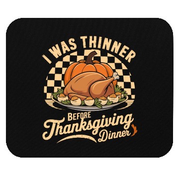Discover I Was Thinner Before Thanksgiving Dinner Mouse Pads