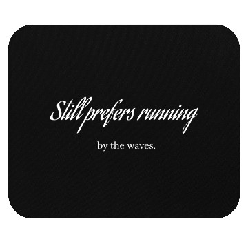 Discover Still prefers running by the waves Mouse Pads