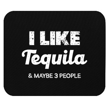 Discover I Like Tequila & Maybe 3 People Humor Mouse Pads