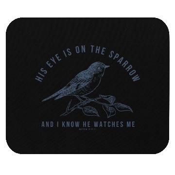 Discover His Eye Is On The Sparrow Mouse Pads