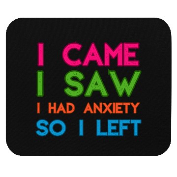 Discover I Came I Saw I Had Anxiety So I Left Mouse Pads