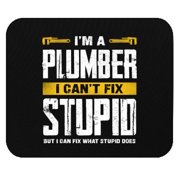 Discover I'm a Plumber I Can't Fix Stupid Humor Mouse Pads