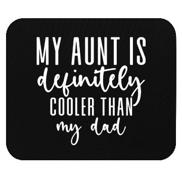 Discover My Aunt is Definitely Cooler Than My Dad Mouse Pads