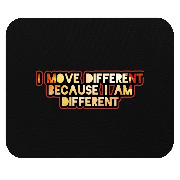 Discover I move different because I am different Mouse Pads