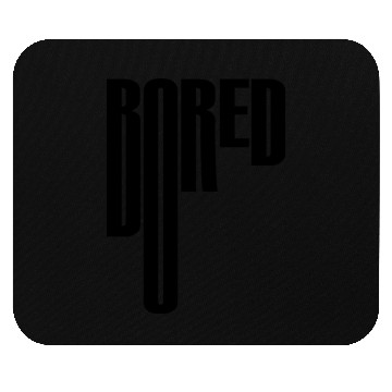Discover Bored Mouse Pads