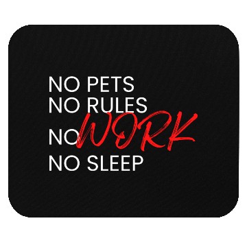 Discover No Pets, No Rules, No Work, No Sleep Mouse Pads