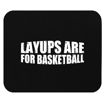 Discover Layups Are For Basketball 8 Mouse Pads