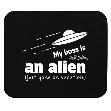 Discover My boss is an alien Mouse Pads