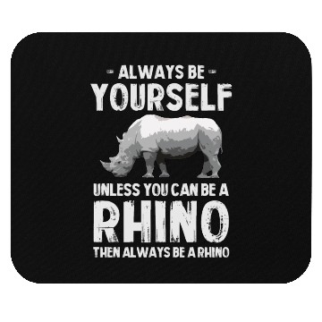 Discover Always Be Yourself Unless You Can Be A Rhino Mouse Pads