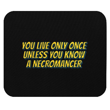Discover You live only once, unless you know a necromancer Mouse Pads
