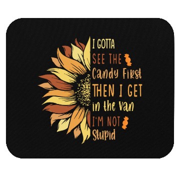 Discover I Gotta See The Candy First. I'm Not Stupid Mouse Pads
