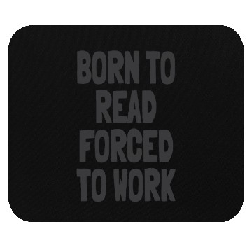 Discover Born to Read Forced to Work Mouse Pads