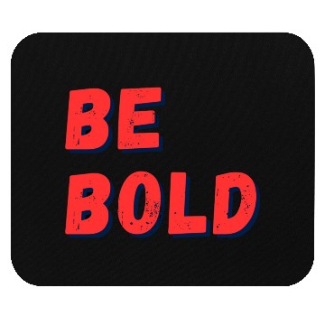 Discover Be Bold: Fearless Expression Mouse Pads