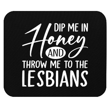 Discover Dip Me In Honey And Throw Me To The Lesbians LGBTQ Mouse Pads