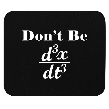 Discover Dont Be Third Derivative Jerk Math Student Teacher Mouse Pads