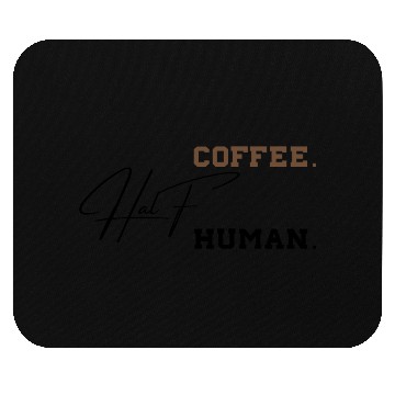 Discover Half Coffee Half Human Funny Sarcastic Sayings Mouse Pads