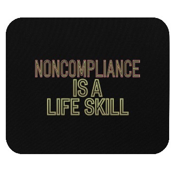 Discover Noncompliance Is A Life Skill 5 Mouse Pads