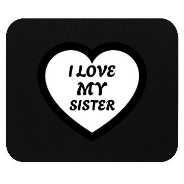 Discover I love my Sister Mouse Pads