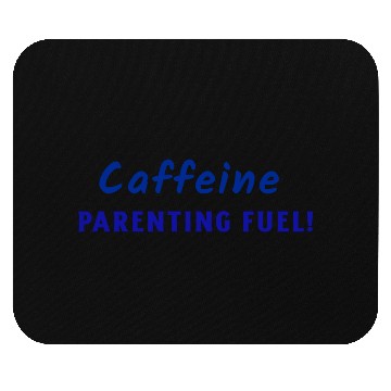 Discover Caffeine parenting fuel Mouse Pads