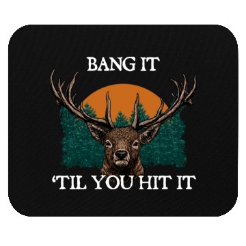 Discover Bang It til You Hit It Deer Bowhunting Elk Mouse Pads