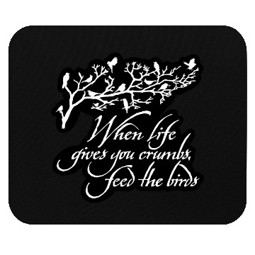Discover When Life Gives You Crumbs Feed the Birds Mouse Pads