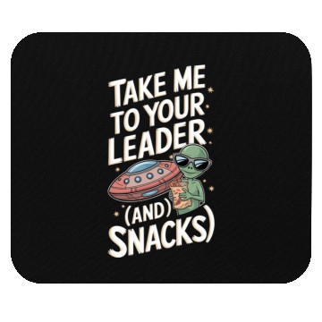 Discover Take Me to Your Leader (and Snacks) Mouse Pads