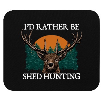 Discover Id Rather Be Shed Hunting Deer Hunter Elk Animal Mouse Pads