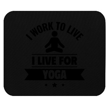 Discover I work to live, I live for yoga Mouse Pads