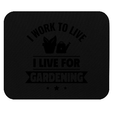 Discover I work to live, I live for gardening Mouse Pads