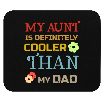 Discover my aunt is definitely cooler than my dad Mouse Pads