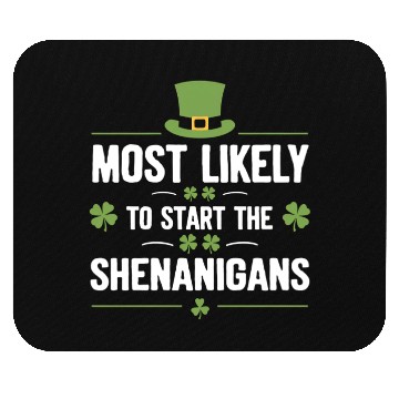 Discover Most Likely To Start The Shenanigans St Patrick's Mouse Pads