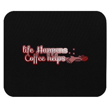 Discover Life happens, Coffee helps Mouse Pads