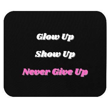 Discover Glow Up Show Up Never Give Up Mouse Pads