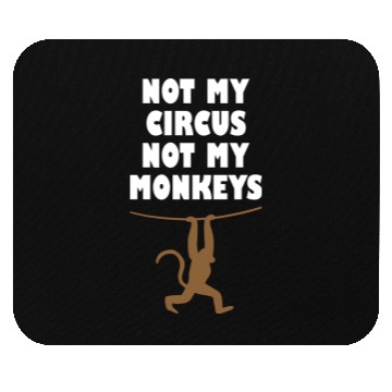 Discover Not my circus not my monkeys Mouse Pads