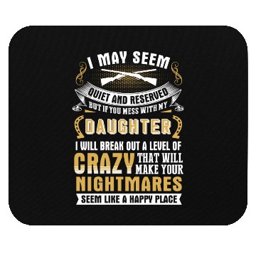 Discover My daughter - I may seem quiet and reserved but Mouse Pads