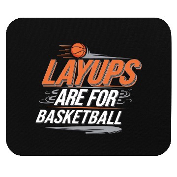 Discover Layups Are For Basketball 4 Mouse Pads