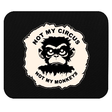 Discover Not My Circus Not My Monkeys LIKE US ON FB # Mouse Pads