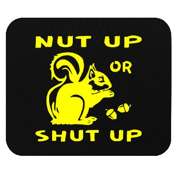 Discover Squirrel Nut Up Or Shut Up LIKE US ON FB # Mouse Pads
